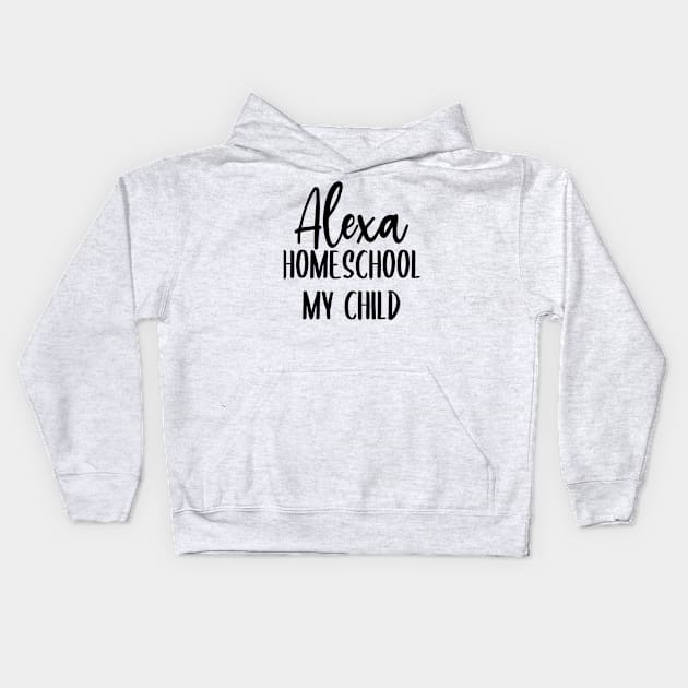 Alexa Homeschool My Kids Kids Hoodie by Little Things by Nicky 